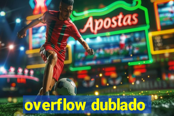 overflow dublado